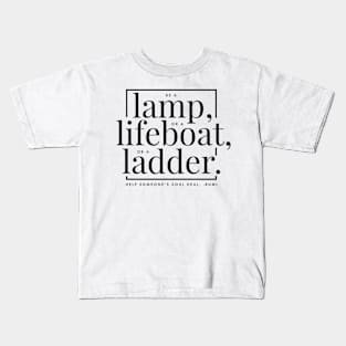 Be a lamp, or a lifeboat or a ladder. Kids T-Shirt